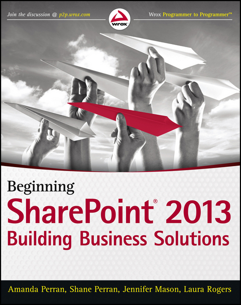 Beginning SharePoint 2013 - Amanda Perran, Shane Perran, Jennifer Mason, Laura Rogers