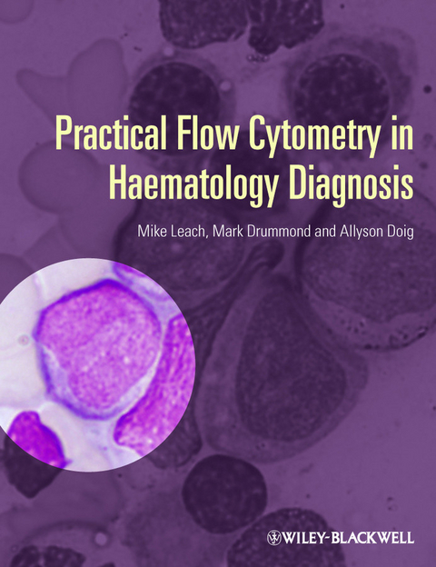 Practical Flow Cytometry in Haematology Diagnosis -  Allyson Doig,  Mark Drummond,  Mike Leach
