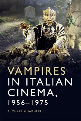 Vampires in Italian Cinema, 1956-1975 - Michael Guarneri