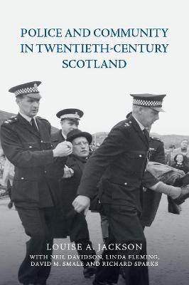 Police and Community in Twentieth-Century Scotland - Louise Jackson