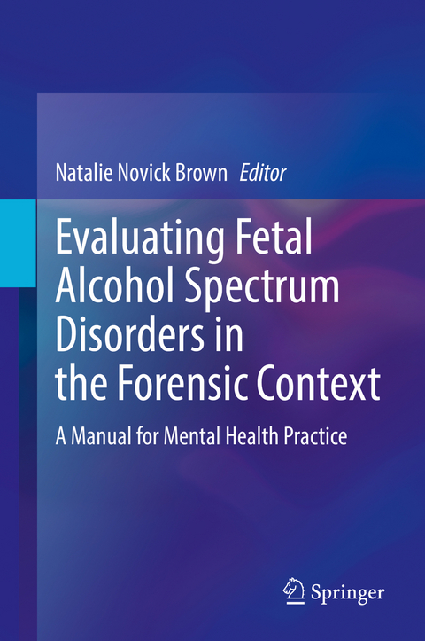 Evaluating Fetal Alcohol Spectrum Disorders in the Forensic Context - 