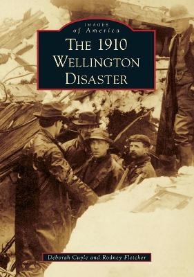 The 1910 Wellington Disaster - Deborah Cuyle, Rodney Fletcher
