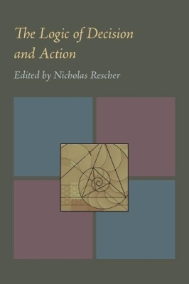Logic of Decision and Action, The - Nicholas Rescher
