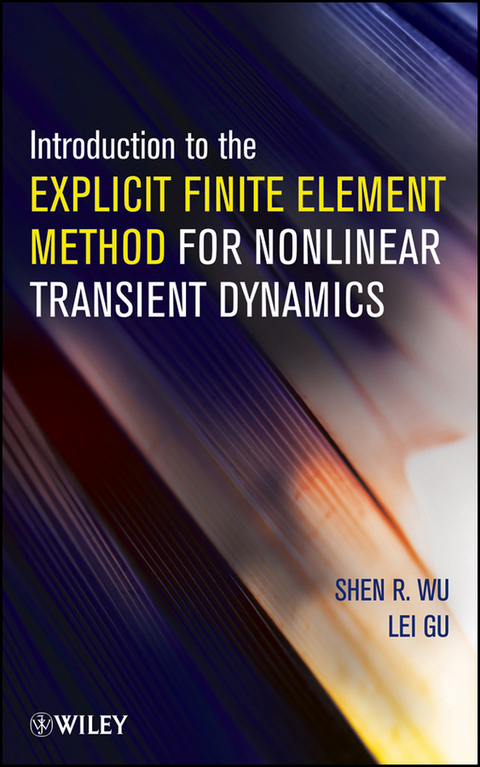 Introduction to the Explicit Finite Element Method for Nonlinear Transient Dynamics - Shen R. Wu, Lei Gu