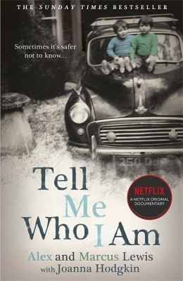 Tell Me Who I Am:  The Story Behind the Netflix Documentary - Alex And Marcus Lewis, Joanna Hodgkin