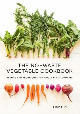 The No-Waste Vegetable Cookbook - Linda Ly