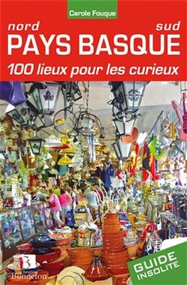 PAYS BASQUE 100 LIEUX POUR LES CURIEUX -  C FOUQUE