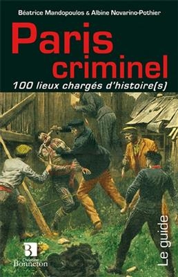 PARIS CRIMINEL 100 LIEUX CHARGES D'HIST -  MANDOPOULOS/NOVARINO