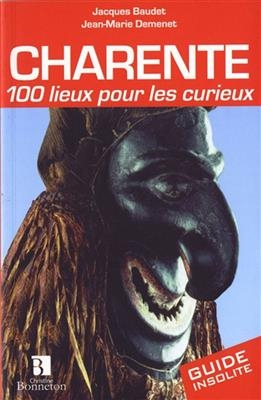 CHARENTE 100 LIEUX POUR LES CURIEUX -  JACQUES BAUDET-JM DE