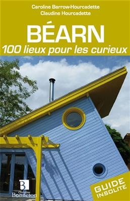 BEARN 100 LIEUX POUR LES CURIEUX -  CAROLINE BARROW-HOUR