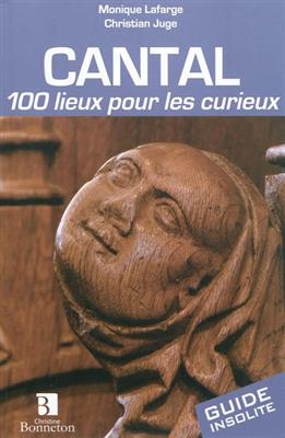 Cantal 100 Lieux Pour les Curieux -  Monique Lafarge-Chri