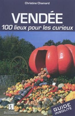 VENDEE 100 LIEUX POUR LES CURIEUX -  Christine Chamard