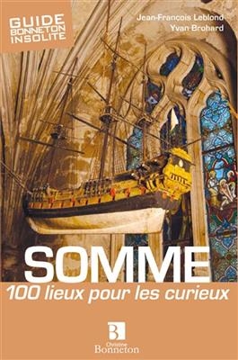SOMME 100 LIEUX POUR LES CURIEUX -  LEBLOND/BROHARD