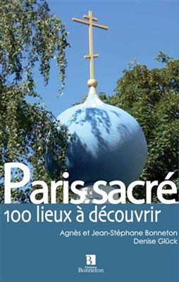 PARIS SACRE 100 LIEUX A DECOUVRIR -  BONNETON/GLUCK
