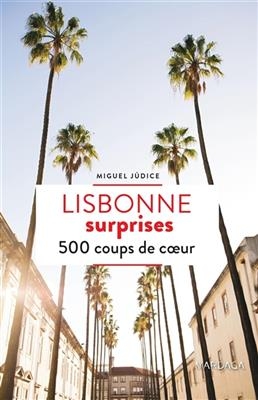 LISBONNE SURPRISES 500 COUPS DE COEUR -  JUDICE MIGUEL