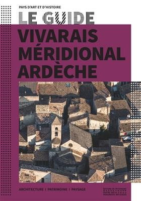 Le guide Vivarais méridional, Ardèche : architecture, patrimoine, paysage -  Collectif