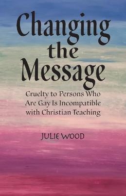 Changing the Message - Julie Hilliard Wood