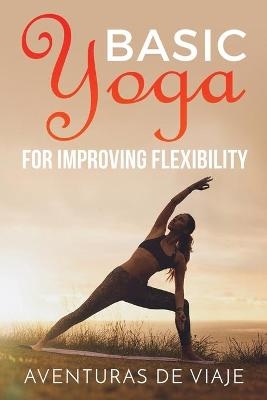 Basic Yoga for Improving Flexibility - Aventuras de Viaje