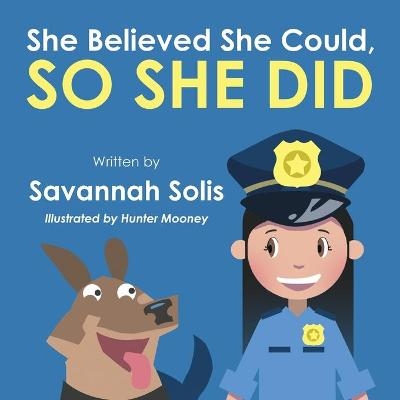 She Believed She Could, So She Did - Savannah Solis