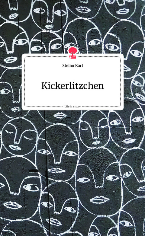 Kickerlitzchen. Life is a Story - story.one - Stefan Karl
