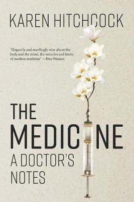 The Medicine: A Doctor's Notes - Karen Hitchcock