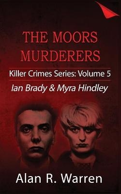 Moors Murders; Ian Brady & Myra Hindley - Alan R Warren