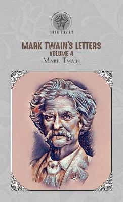 Mark Twain's Letters, Volume 4 - Mark Twain