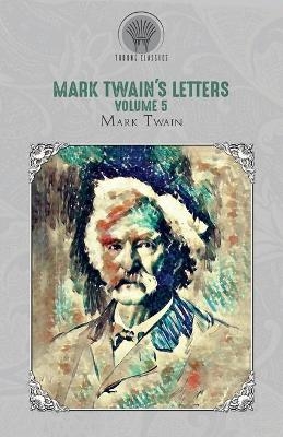 Mark Twain's Letters, Volume 5 - Mark Twain