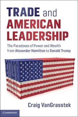 Trade and American Leadership - Craig Vangrasstek