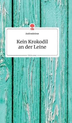 Kein Krokodil an der Leine. Life is a Story - story.one -  AndreaSelene