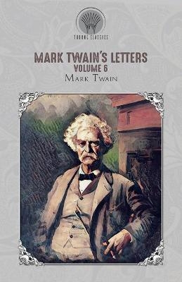 Mark Twain's Letters, Volume 6 - Mark Twain