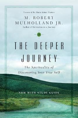 The Deeper Journey – The Spirituality of Discovering Your True Self - M. Robert Mulholland Jr., Ruth Haley Barton