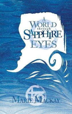 A World Through Sapphire Eyes - Marie Mackay