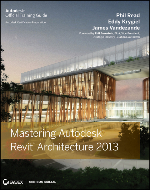 Mastering Autodesk Revit Architecture 2013 - Phil Read, James Vandezande, Eddy Krygiel