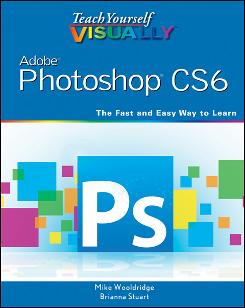 Teach Yourself VISUALLY Adobe Photoshop CS6 -  Brianna Stuart,  Mike Wooldridge