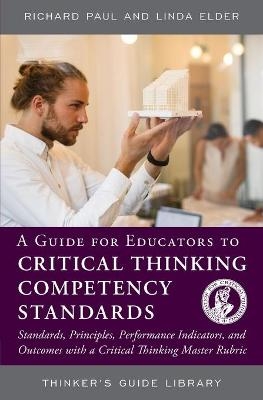A Guide for Educators to Critical Thinking Competency Standards - Richard Paul, Linda Elder