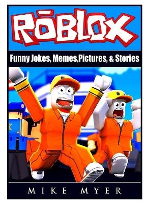 Roblox Funny Jokes, Memes, Pictures, & Stories - Mike Myer