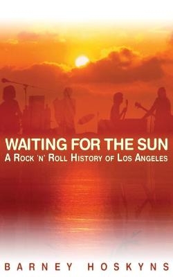 Waiting for the Sun - Barney Hoskyns
