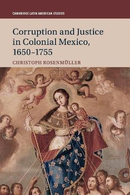 Corruption and Justice in Colonial Mexico, 1650–1755 - Christoph Rosenmüller