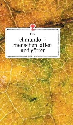 el mundo - menschen, affen und götter. Life is a Story - story.one -  Flaco