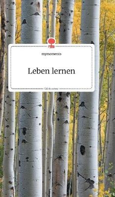 Leben lernen. Life is a Story - story.one -  Mymoments