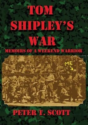 Tom Shipley's War - Dr Peter T Scott