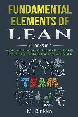 Fundamental Elements of Lean - Mj Binkley