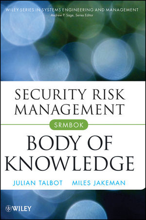 Security Risk Management Body of Knowledge -  Miles Jakeman,  Julian Talbot