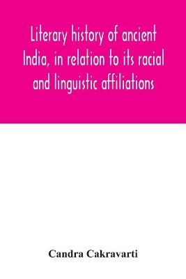Literary history of ancient India, in relation to its racial and linguistic affiliations - Candra Cakravarti