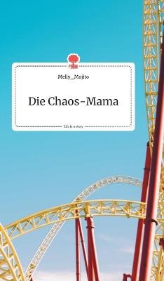 Die Chaos-Mama. Life is a Story - story.one -  Melly_Mojito
