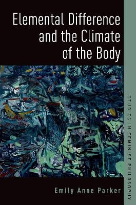 Elemental Difference and the Climate of the Body - Emily Anne Parker