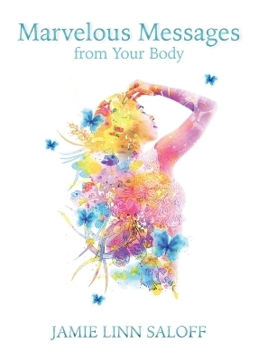 Marvelous Messages from the Body - Jamie Linn Saloff
