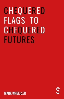 Chequered Flags to Chequered Futures - Mark Wheeller