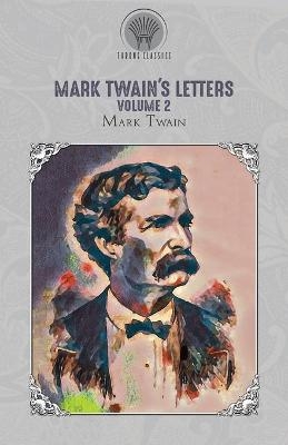 Mark Twain's Letters, Volume 2 - Mark Twain